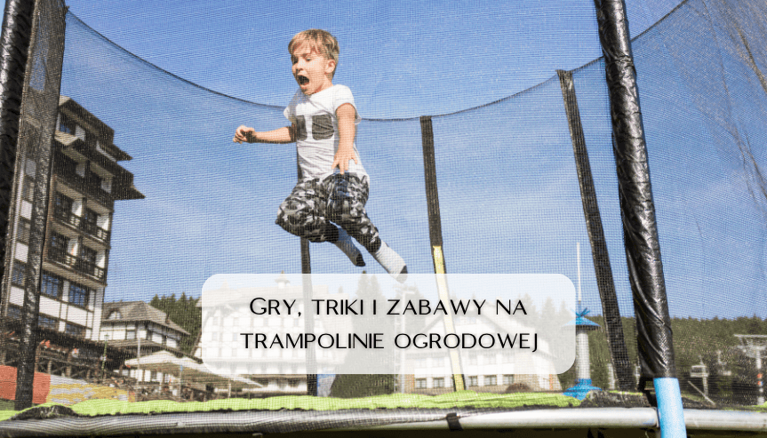 W co można bawić się na trampolinie? Gry, triki i kreatywne zabawy na trampolinie ogrodowej bez nudy