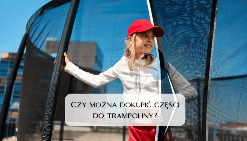 Czy można dokupić części do trampoliny? Jak przedłużyć życie trampoliny ogrodowej o kolejne sezony